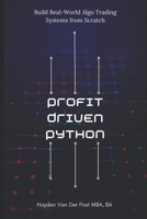Profit-Driven Python: Build Real-World Algo Trading Systems from Scratch: Turn code into capital B0F281YFDH Book Cover
