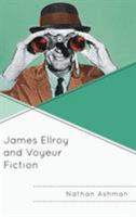 James Ellroy and Voyeur Fiction 1498565808 Book Cover