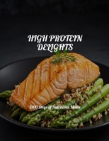 HIGH PROTEIN DELIGHTS 2100 Days of Nutritious Meals B0FHBX8XRS Book Cover