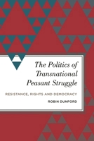 The Politics of Transnational Peasant Struggle: Resistance, Rights and Democracy 1783487801 Book Cover