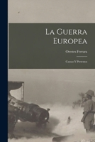 La Guerra Europea: Causas y Pretextos 1017294992 Book Cover