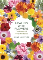 Healing with Flowers: The Power of Floral Medicine 1913504794 Book Cover