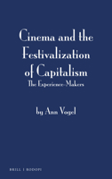 Cinema and the Festivalization of Capitalism: The Experience-Makers 9004523952 Book Cover