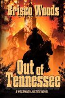 OUT OF TENNESSEE: A Westward Justice Novel (A Leather and Iron Series Western Adventure) 1966507879 Book Cover