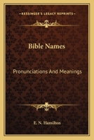 Bible Names: Pronunciations And Meanings 1163149225 Book Cover