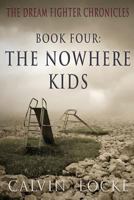 The Nowhere Kids: The Dream Fighter Chronicles: Book Four 1535403411 Book Cover