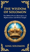 The Wisdom of Solomon: Timeless Insights on Justice, Faith, and Virtue (Deluxe Hardbound Edition) (Library of Alexandria) 1804215813 Book Cover