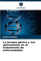 La terapia génica y sus aplicaciones en el tratamiento de enfermedades 6204041568 Book Cover