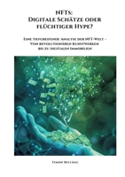 NFTs: Digitale Schätze oder flüchtiger Hype?: Eine tiefgreifende Analyse der NFT-Welt - Von revolutionären Kunstwerken bis zu digitalen Immobilien (German Edition) 338434829X Book Cover