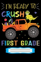 I'm Ready to Crush 1st Grade: First Grade Primary Composition Notebook Story Paper Journal: 100 Pages Wide Ruled 6 x 9 in | School Exercise Journal | 1st Grade Notebook Gift for Kids 1712864602 Book Cover