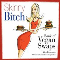 Skinny Bitch Book of Vegan Swaps 0062105116 Book Cover