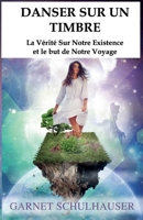 Danser Sur Un Timbre: La Vérité Sur Notre Existence et le but de Notre Voyage 1956945652 Book Cover