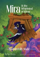 Mira and the Whirlwind of Ideas : Wonderfully Made World Series - Book 4 1764170563 Book Cover