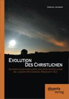 Evolution Des Christlichen: Sch Pfungstheologie Und Anthropologie Bei Joseph Ratzinger/Benedikt XVI. 3954251043 Book Cover