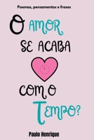 O Amor Se Acaba Com O Tempo? (Portuguese Edition) 6590015201 Book Cover