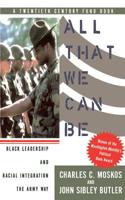 All That We Can Be: Black Leadership and Racial Integration the Army Way 0465001130 Book Cover