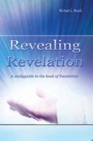 Revealing Revelation: A Studyguide to the Book of Revelation 1603833404 Book Cover