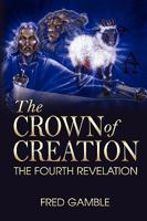 The Crown of Creation/The Fourth Revelation 1606938185 Book Cover