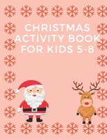 Christmas Activity Book for Kids 5-8: Children’s Christmas Activities Book: Coloring,Mazes,Addition ... And Get Away A gift for girls and boys. B08MH5ZNCZ Book Cover