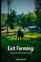 Exit Farming: Starving the Systems That Farm You B0FLZ93T3W Book Cover