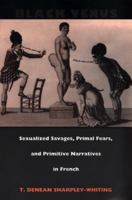 Black Venus: Sexualized Savages, Primal Fears, and Primitive Narratives in French 0822323400 Book Cover