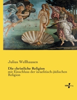 Die Christliche Religion Mit Einschluss Der Israelitisch-Judischen Religion (1906) 1160077754 Book Cover