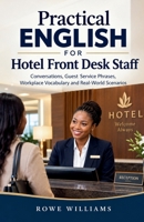 Practical English for Hotel Front Desk Staff: Conversation, Guest Service Phrases, Workplace Vocabulary and Real-world Scenarios B0HKFPL39V Book Cover