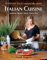 Everyday Paleo Around the World: Italian Cuisine: Authentic Recipes Made Gluten-Free 1936608308 Book Cover