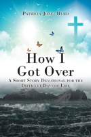 How I Got Over: A Short Story Devotional for the Difficult Days of Life 1639617868 Book Cover