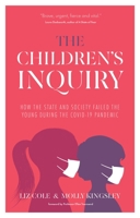 The Children's Inquiry: How the State and Society Failed the Young During the Covid-19 Pandemic 1780667809 Book Cover
