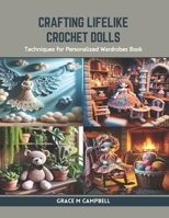 Crafting Lifelike Crochet Dolls: Techniques for Personalized Wardrobes Book B0CR9HDGCV Book Cover