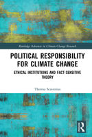 Political Responsibility for Climate Change: Ethical Institutions and Fact-Sensitive Theory 0367784688 Book Cover