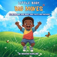 Little Body, Big Moves: A Fun Rhyming Book About Body Parts and Movement B0GR57T3SS Book Cover