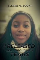 I RELEASED HER THROUGH MY TEARS B0F9QPSFYB Book Cover