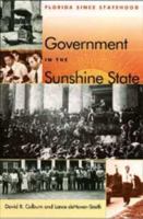 Government in the Sunshine State: Florida Since Statehood (Florida History and Culture Series) 0813016525 Book Cover
