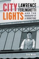 City Lights: Lawrence Ferlinghetti and the Biography of a Bookstore 1647792398 Book Cover