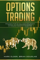 Options Trading: Beginner's Guide to Make Money with Options Trading - All the Strategies to Create an Important Income, in a Short Time 1914306023 Book Cover