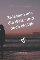 Zwischen uns die Welt - und doch ein Wir: Ein Liebesroman über Spaltung, Gesellschaft, Zusammenhalt und Verständnis (German Edition) B0FGW2811L Book Cover