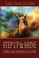 Step Up and Shine: Power and Presence in Action 0996416404 Book Cover
