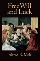 Free Will and Luck 0195374398 Book Cover