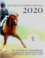 The Dressage Rider's Journal: Planner & Calendar Dressage Rider Organizer | Standard Arena 1704393493 Book Cover