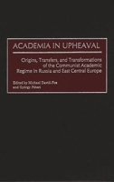 Academia in Upheaval: Origins, Transfers, and Transformations of the Communist Academic Regime in Russia and East Central Europe 0897897080 Book Cover