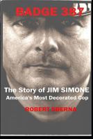 Badge 387: The Story of Jim Simone, America's Most Decorated Cop 1726605639 Book Cover