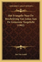 Het Evangelie Naar De Beschrijving Van Lukas Aan De Gemeente Toegelicht (1902) 1160103828 Book Cover