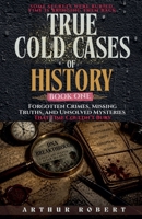 Forgotten Crimes, Missing Truths, and Unsolved Mysteries That Time Couldn't Bury (True Cold Cases of History) B0GZPRW3LV Book Cover