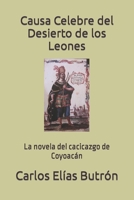 Causa Celebre del Desierto de los Leones: La novela del cacicazgo de Coyoacán B0BLR6TT27 Book Cover