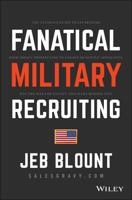 Fanatical Military Recruiting: How Ultra High Performers Prospect, Focus, and Adapt to the Mission to Recruit the Best Every Time 1119473640 Book Cover