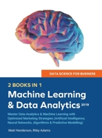 Data Science for Business 2019 (2 BOOKS IN 1): Master Data Analytics & Machine Learning with Optimized Marketing Strategies (Artificial Intelligence, Neural Networks, Algorithms & Predictive Modelling 1989632106 Book Cover