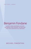 Benjamin Fondane; A Poet-Philosopher Caught Between the Sunday of History and the Existential Monday 1433113023 Book Cover