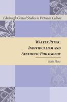 Walter Pater: Individualism and Aesthetic Philosophy (Edinburgh Critical Studies in Victorian Culture) 1399575953 Book Cover